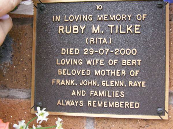 Ruby M. (Rita) TILKE,  | died 29-07-2000,  | wife of Bert,  | mother of Frank, John, Glenn, Raye & families;  | Lawnton cemetery, Pine Rivers Shire  | 