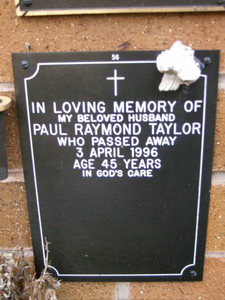 Paul Raymond TAYLOR,  | husband,  | died 3 April 1996 aged 45 years;  | Lawnton cemetery, Pine Rivers Shire  | 