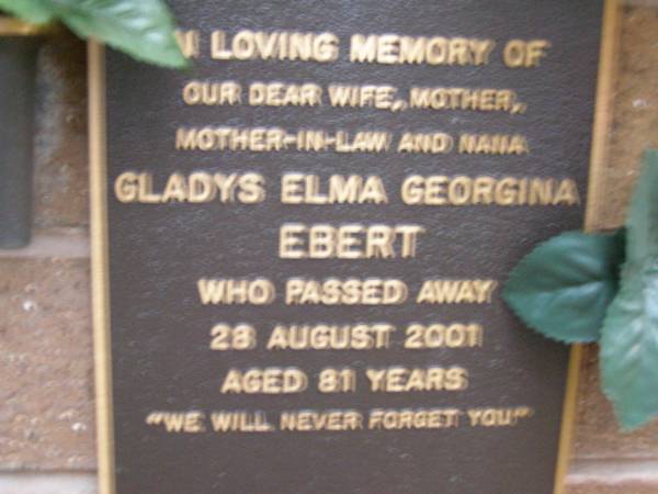 Gladys Elma Georgina EBERT,  | wife mother mother-in-law nana,  | died 28 Aug 2001 aged 81 years;  | Lawnton cemetery, Pine Rivers Shire  | 