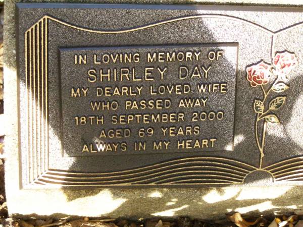 Shirley DAY,  | wife,  | died 18 Sept 2000 aged 69 years;  | Lawnton cemetery, Pine Rivers Shire  | 