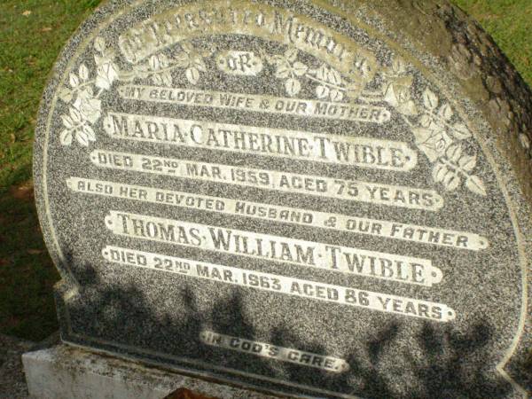 Maria Catherine TWIBLE,  | wife mother,  | died 22 Mar 1959 aged 75 years;  | Thomas William TWIBLE,  | husband father,  | died 22 Mar 1963 aged 86 years;  | Lawnton cemetery, Pine Rivers Shire  | 