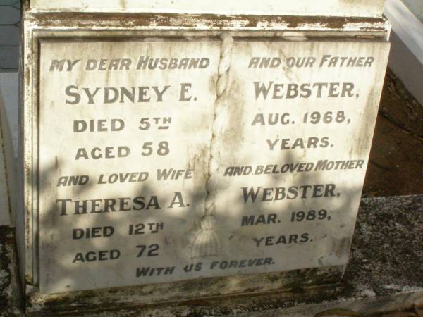 Sydney E. WEBSTER,  | husband father,  | died 5 Aug 1968 aged 58 years;  | Theresa A. WEBSTER,  | wife mother,  | died 12 Mar 1989 aged 72 years;  | Lawnton cemetery, Pine Rivers Shire  | 