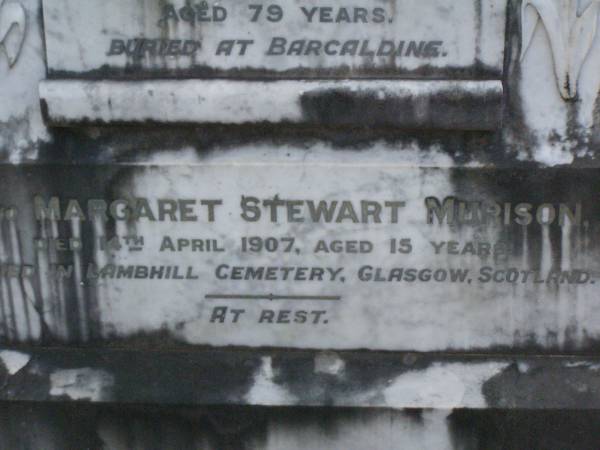 James Charles STEWART,  | died 19 Dec 1931 aged 82 years;  | William Stuart MURISON,  | father  | died 9 March 1931 aged 72 years;  | Isabella Stewart MURISON,  | mother,  | died 17 July 1944 aged 79 years,  | buried at Barcaldine;  | Margaret Stewart MURISON,  | died 14 April 1907 aged 15 years,  | buried in Lambhill cemetery, Glasgow, Scotland;  | Lawnton cemetery, Pine Rivers Shire  | 