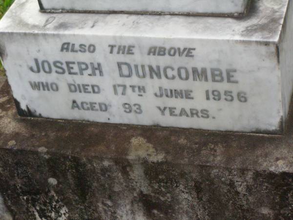 Alice Ann,  | wife of Josepeh DUNCOMBE  | of Narangba,  | died 21 March 1918 aged 51 years;  | Joseph DUNCOMBE,  | died 17 June 1956 aged 93 years;  | Lawnton cemetery, Pine Rivers Shire  | 