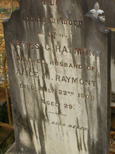 James G. RAYMONT,  | husband of Alice M. RAYMONT,  | died 22 July 1908 aged 29 years;  | Lawnton cemetery, Pine Rivers Shire  | 
