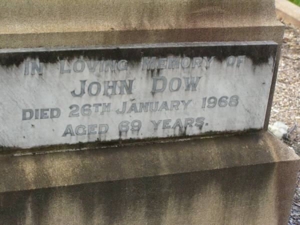 John DOW,  | father,  | died 19 Oct 1935 ged 74 years;  | Annie McArthur DOW,  | mother,  | died 14 March 1907 aged 43 years;  | Robert McArthur DOW,  | died illness POW Thailand  | 28 May 1943 aged 39 years;  | Annie McArthur DOW,  | died 23 April 1914 aged 24 years;  | Lillias Mary DOW,  | died 5 Sept 1929 aged 27 years;  | Margaret Henderson Mowat DOW,  | died 16 Jan 1971 aged 82 years;  | Catherine MOWAT DOW,  | died 12 Dec 1934 aged 42 years;  | Isabella DOW,  | died 23 Feb 1962 aged 66 years;  | John DOW,  | died 26 Jan 1968 aged 69 years;  | Lawnton cemetery, Pine Rivers Shire  | 