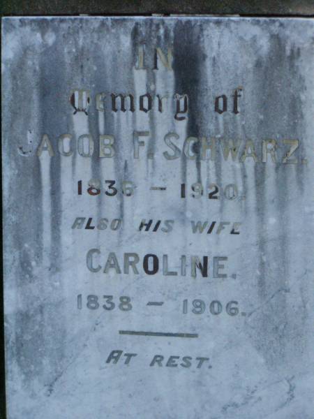 Jacob F. SCHWARZ,  | 1830 - 1920;  | Caroline,  | wife,  | 1838 - 1906;  | Lawnton cemetery, Pine Rivers Shire  | 