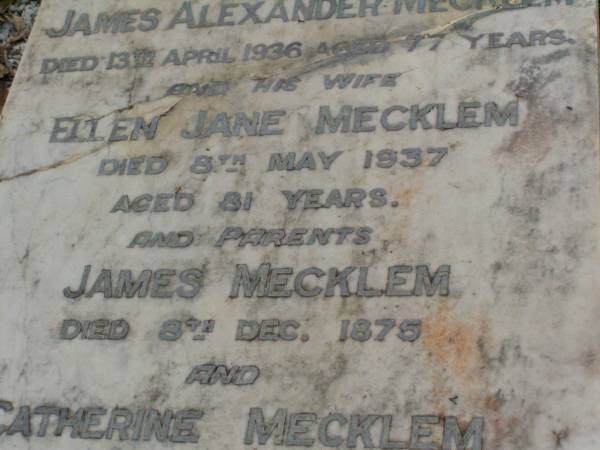 Elizabeth MECKLEM,  | died 7 March 1917 aged 62 years;  | James Alexander MECKLEM,  | brother,  | died 13 April 1936 aged 77 years;  | Ellen Jane MECKLEM,  | wife,  | died 8 May 1937 aged 81 years;  | parents;  | James MECKLEM,  | died 8 Dec 1875;  | Catherine MECKLEM,  | died 20 July 1886;  | Lawnton cemetery, Pine Rivers Shire  | 