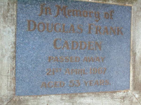 Douglas Frank CADDEN,  | died 21 April 1967 aged 53 years;  | Lawnton cemetery, Pine Rivers Shire  | 