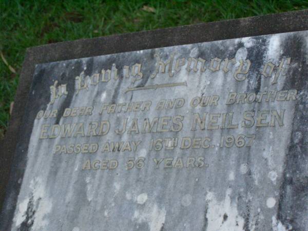 Edward James NEILSEN,  | father brother,  | died 16 Dec 1967 aged 56 years;  | Lawnton cemetery, Pine Rivers Shire  | 