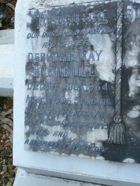 Deborah Fay TURNBULL,  | daughter sister,  | died 11 July 1964 aged 5 years 5 months;  | Lawnton cemetery, Pine Rivers Shire  |   | 