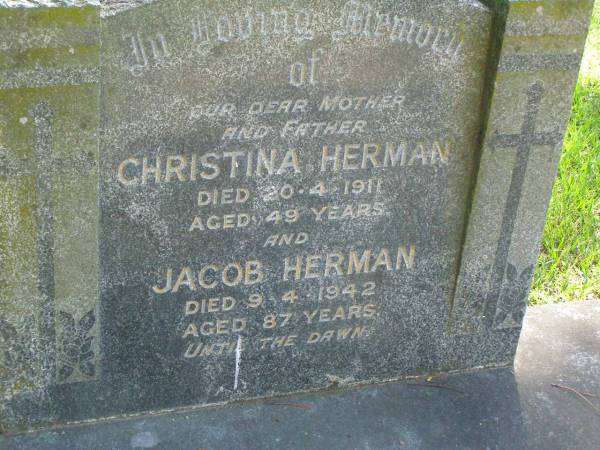 Christina HERMAN,  | mother,  | died 20-4-1911 aged 49 years;  | Jacob HERMAN,  | father,  | died 9-4-1942 aged 87 years;  | Lawnton cemetery, Pine Rivers Shire  | 