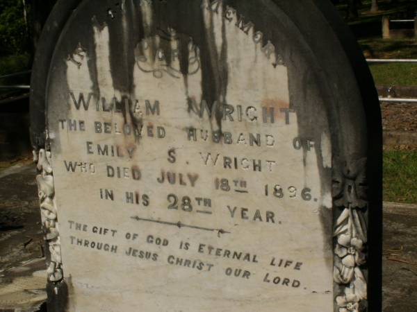 William WRIGHT,  | husband of Emily S. WRIGHT,  | died 18 July 1896 in 28th year;  | William WRIGHT,  | died 23 Nov 1924 aged 89 years;  | Mary Ann,  | wife,  | died 6 July 1907 aged 68 years;  | Olive Emily,  | daughter,  | died 2 April 1956;  | Lawnton cemetery, Pine Rivers Shire  | 