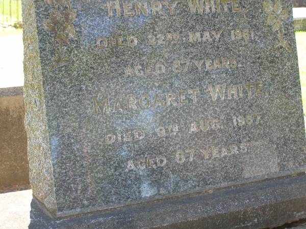 Henry WHITE,  | died 22 May 1961 aged 87 years;  | Margaret WHITE,  | died 9 Aug 1967 aged 87 years;  | Lawnton cemetery, Pine Rivers Shire  | 