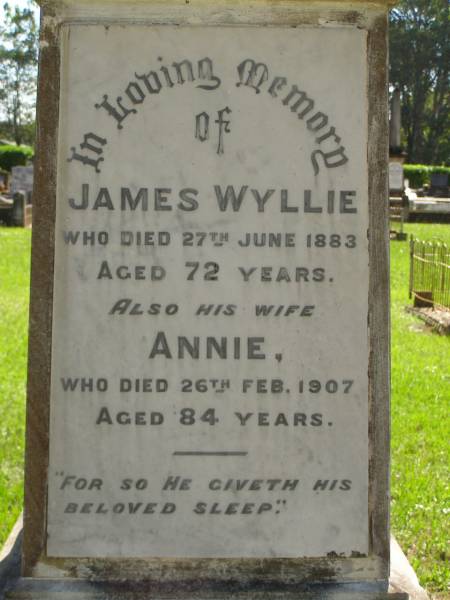 James WYLLIE,  | died 27 June 1883 aged 72 years;  | Annie,  | wife,  | died 26 Feb 1907 aged 84 years;  | Lawnton cemetery, Pine Rivers Shire  | 