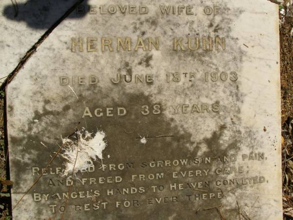 Jane KUHN,  | wife of Herman KUHN,  | died 28 June 1903 aged 38 years;  | Lawnton cemetery, Pine Rivers Shire  | 