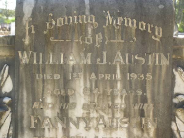 William J. AUSTIN,  | died 1 April 1935 aged 84 years;  | Fanny AUSTIN,  | wife,  | died 26 April 1895 aged 40 years;  | Emma AUSTIN,  | died 20 Nov 1924 aged 72 years;  | John,  | infant son of Emma AUSTIN,  | died 23 Dec 1895;  | Lawnton cemetery, Pine Rivers Shire  | 