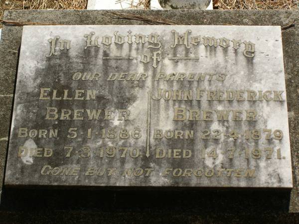 parents;  | Ellen BREWER,  | born 5-1-1886,  | died 7-3-1970;  | John Frederick BREWER,  | born 22-4-1879,  | died 14-7-1971;  | Lawnton cemetery, Pine Rivers Shire  | 