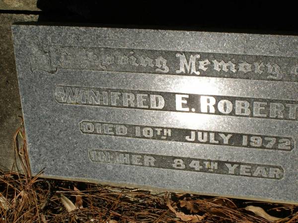 Winifred E. ROBERTS,  | died 10 July 1972 in 84th year;  | Lawnton cemetery, Pine Rivers Shire  | 