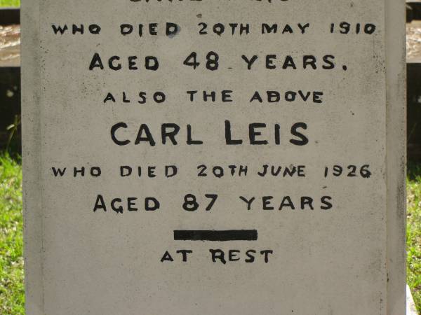 Grace LEIS,  | wife of Carl LEIS,  | died 20 May 1910 aged 48 years;  | Carl LEIS,  | died 20 June 1926 aged 87 years;  | Lizzie,  | daughter,  | wife of Charles William KEMP,  | died 11 Oct 1930 aged 39 years;  | Lawnton cemetery, Pine Rivers Shire  | 