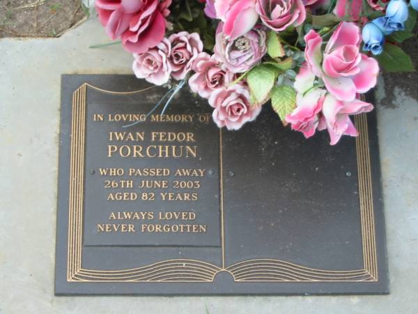 Iwan Fedor PORCHUN,  | died 26 June 2003 aged 82 years;  | Lawnton cemetery, Pine Rivers Shire  | 