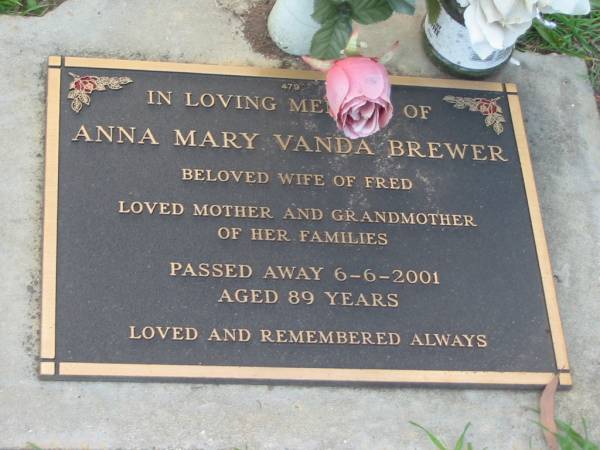 Anna Mary Vanda BREWER,  | wife of Fred,  | mother grandmother,  | died 6-6-2001 aged 89 years;  | Lawnton cemetery, Pine Rivers Shire  | 
