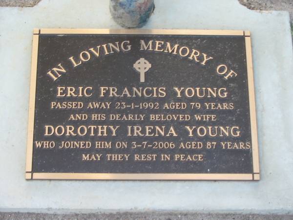 Eric Francis YOUNG,  | died 23-1-1992 aged 79 years;  | Dorothy Irena YOUNG,  | died 3-7-2006 aged 87 years;  | Lawnton cemetery, Pine Rivers Shire  | 