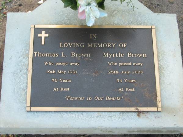 Thomas L. BROWN,  | died 19 May 1991 aged 76 years;  | Myrtle BROWN,  | died 25 July 2006 aged 94 years;  | Lawnton cemetery, Pine Rivers Shire  | 