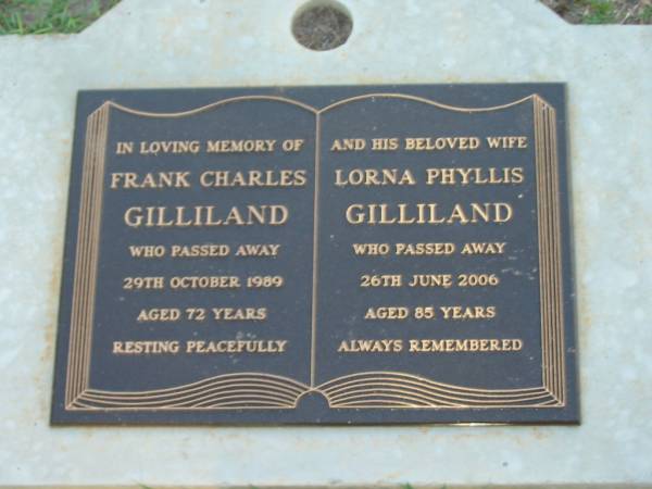 Frank Charles GILLILAND,  | died 29 Oct 1989 aged 72 years;  | Lorna Phyllis GILLILAND,  | died 26 June 2006 aged 85 years;  | Lawnton cemetery, Pine Rivers Shire  | 