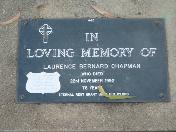 Laurence Bernard CHAPMAN,  | died 22 Dec 1992 aged 76 years,  | father of Peter, Paul, Claire, Neal, Daniel,  | Patricia, David & Mary Anne;  | Lawnton cemetery, Pine Rivers Shire  |   | 