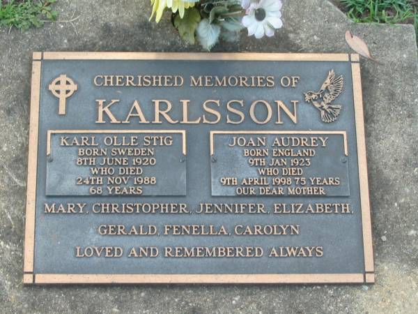 Karl Olle Stig KARLSSON,  | born Sweden 8 June 1920,  | died 24 Nov 1988 aged 68 years;  | Joan Audrey KARLSSON,  | born England 9 Jan 1923,  | died 9 April 1998 aged 75 years,  | mother;  | remembered by Mary, Christopher, Jennifer,  | Elizabeth, Gerald, Fenella & Carolyn;  | Lawnton cemetery, Pine Rivers Shire  | 
