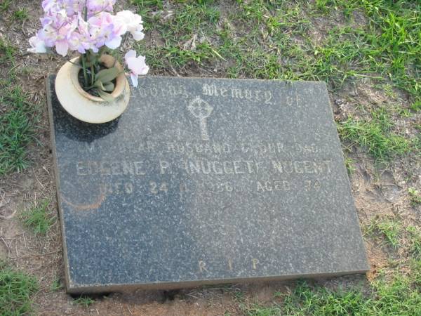 Eugene P. (Nugget) NUGENT,  | husband dad,  | died 24-11-1986 aged 74 years;  | Lawnton cemetery, Pine Rivers Shire  |   | 