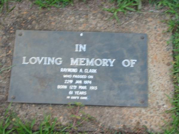 Raymond A. CLARK,  | born 12 Mar 1913,  | died 22 Jan 1974 aged 61 years;  | Lawnton cemetery, Pine Rivers Shire  | 