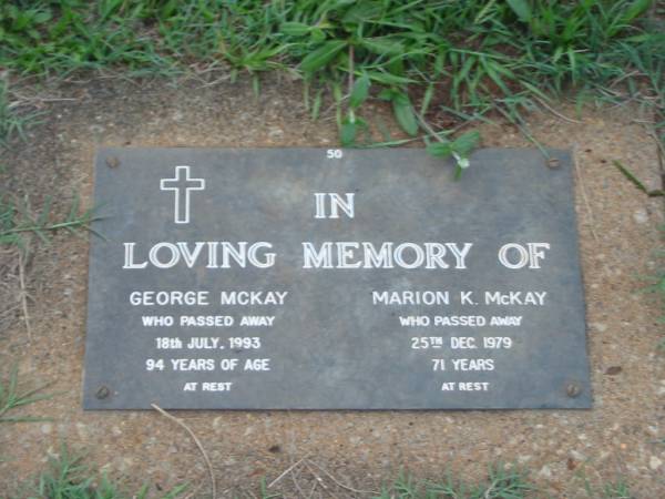George MCKAY,  | died 18 July 1993 aged 94 years;  | Marion K. MCKAY,  | died 25 Dec 1979 aged 71 years;  | Lawnton cemetery, Pine Rivers Shire  | 