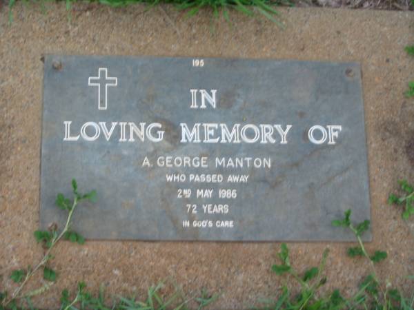 A. George MANTON,  | died 2 May 1986 aged 72 years;  | Lawnton cemetery, Pine Rivers Shire  | 