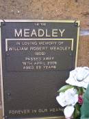 
William Robert (Bob) MEADLEY,
died 16 April 2005 aged 88 years;
Lawnton cemetery, Pine Rivers Shire
