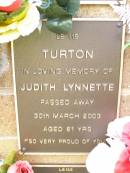 
Judith Lynnette TURTON,
died 30 March 2003 aged 61 years;
Lawnton cemetery, Pine Rivers Shire
