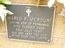 
Mario F. MERCURI,
son of Fernanda,
died 25 July 1997;
Lawnton cemetery, Pine Rivers Shire
