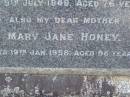 John Joseph HONEY, husband father, died 9 July 1949 aged 76 years; Mary Jane HONEY, mother, died 19 Jan 1958 aged 86 years; Lawnton cemetery, Pine Rivers Shire 