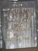 William GORDON, husband father, died 25 Dec 1935 aged 80 years; Douglas, son, died in infancy; Mary Jane GORDON, mother, died 28 Aug 1945 age 82 years; Lawnton cemetery, Pine Rivers Shire 