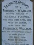 
Friedrich Wilhelm,
husband of Margaret SCHWARZ,
died 23 April 1931 aged 65 years;
Frederick William,
son,
accidentally killed Roma Street
12 May 1926 aged 19 years;
Lawnton cemetery, Pine Rivers Shire
