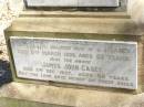 
John CASEY,
died 7 March 1894 aged 56 years;
Margaret,
wife,
died 31 March 1897 aged 60 years;
Phil ROACH,
grandson,
drowned 26 June 1893 aged 2 years;
parents;
Thomas Francis CASEY,
died 28 July 1918 aged 48 years;
Elizabeth CASEY,
died 2 Oct 1942 aged 71 years;
Hilda, wife of J.J. CASEY,
died 11 March 1928 aged 52 years;
James John CASEY,
died 3 Dec 1937 aged 68 years;
Ann CLARKE,
mother,
died 21 April 1888 aged 48 years;
Eileen,
daughter of J.V. & J. CASEY,
died 11 Aug 1929 aged 7 years;
Jane,
wife of Philip RYAN,
died 17 April 1932 aged 58 years;
Lawnton cemetery, Pine Rivers Shire
