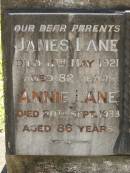 
parents;
James LANE,
died 11 May 1921 aged 82 years;
Annie LANE,
died 20 Sept 1933 aged 86 years;
John,
son,
died 7 March 1894 aged 8 12 months;
grandchildren,
William, Leslie & James,
died in infancy;
Lawnton cemetery, Pine Rivers Shire
