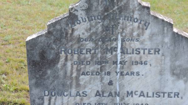 Robert McALISTER  | d: 18 May 1946 aged 18  |   | Douglas Alan McALISTER  | d: 14 Jul 1948 aged 23  |   | Legume cemetery, Tenterfield, NSW  |   |   | 