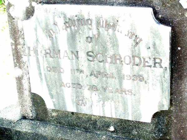 Herman SCHRODER,  | died 11 April 1939 aged 78 years;  | Lockrose Green Pastures Lutheran Cemetery, Laidley Shire  | 