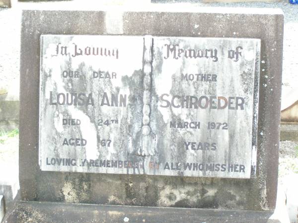 Louisa Ann SCHROEDER, mother,  | died 24 March 1972 aged 67 years;  | Lockrose Green Pastures Lutheran Cemetery, Laidley Shire  | 