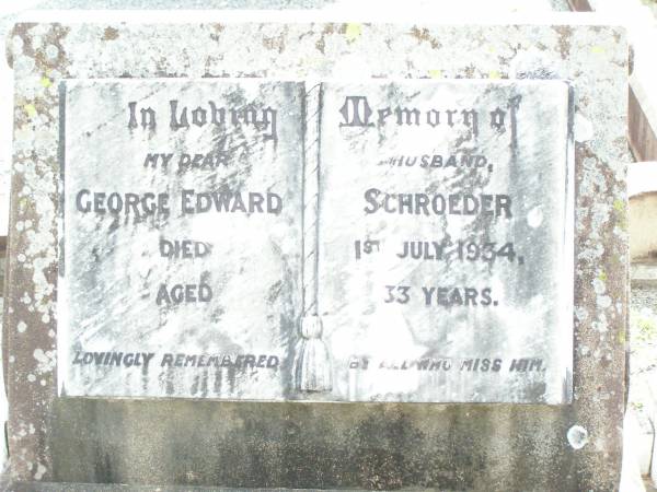 George Edward SCHROEDER, husband,  | died 1 July 1934 aged 33 years;  | Lockrose Green Pastures Lutheran Cemetery, Laidley Shire  | 