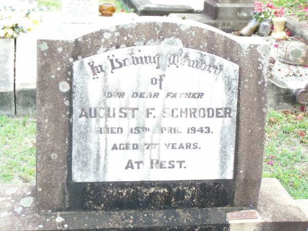 August F. SCHRODER, father,  | died 15 April 1943 aged 77 years;  | Lockrose Green Pastures Lutheran Cemetery, Laidley Shire  | 