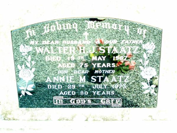 Walter H.J STAATZ, husband father,  | died 19 May 1967 aged 75 years;  | Annie M. STAATZ, mother,  | died 29 July 1973 aged 80 years;  | Lockrose Green Pastures Lutheran Cemetery, Laidley Shire  | 