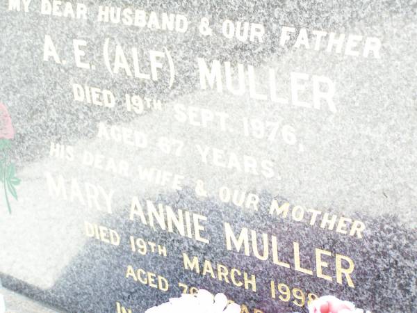 A.E. (Alf) MULLER, husband father,  | died 19 Sept 1976 aged 67 years;  | Mary Annie MULLER, wife mother,  | died 19 March 1998 aged 76 years;  | Lockrose Green Pastures Lutheran Cemetery, Laidley Shire  | 